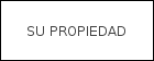 SU PROPIEDAD